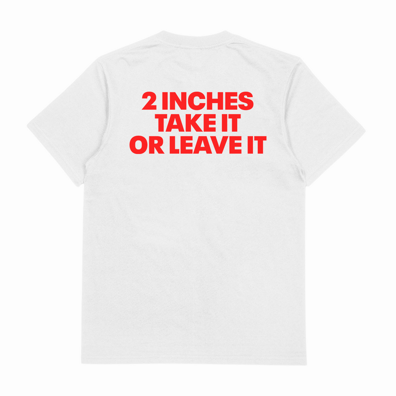 2 Inches Take It Or Leave It T-Shirt (Backprint)