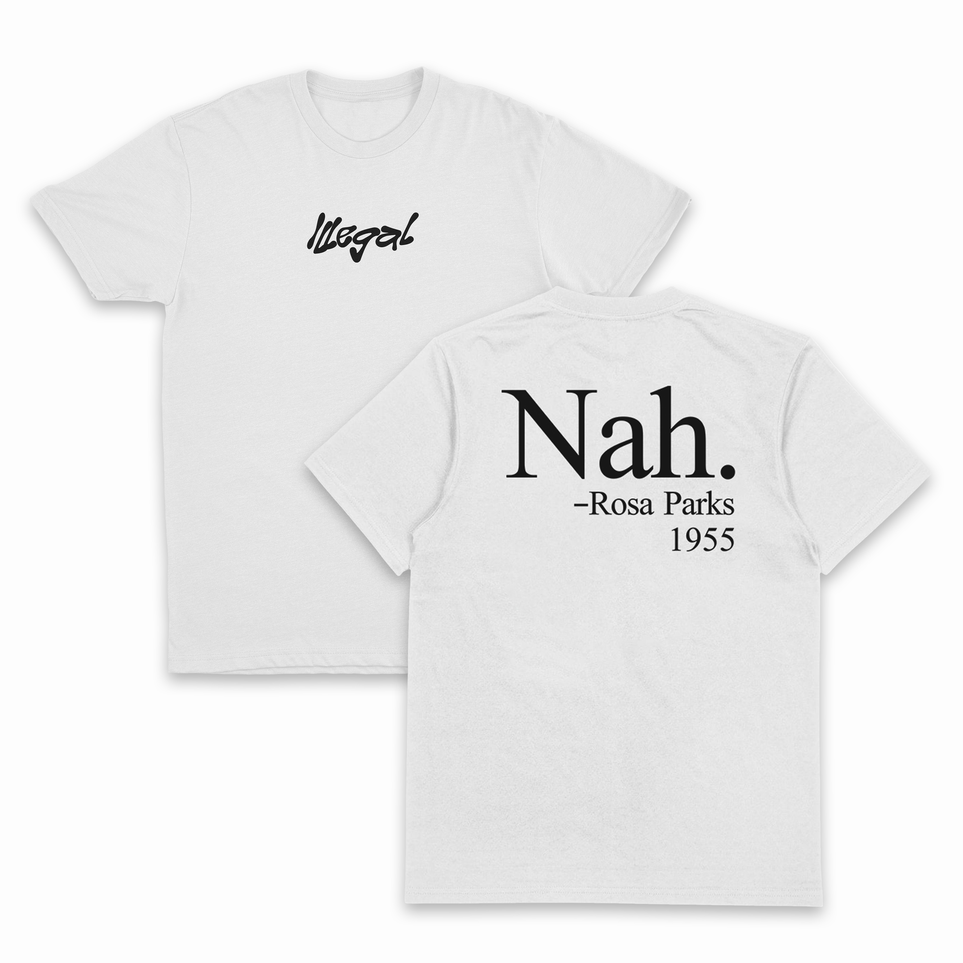 The Nah. T-Shirt (Backprint) is made from ethically grown cotton, with “Illegal” in black script on the front left chest and bold “Nah.” plus “– Rosa Parks 1955” on the back. Crafted from premium 175 GSM fabric.
