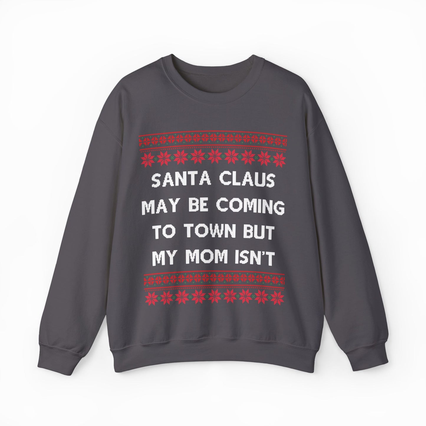 Santa Claus May Be Coming To Town But My Mom Isn't Ugly Christmas Sweater