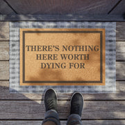 There Is Nothing Here Worth Dying For Doormat