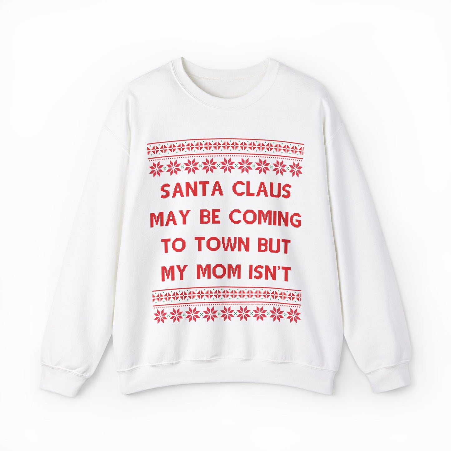 Santa Claus May Be Coming To Town But My Mom Isn't Ugly Christmas Sweater