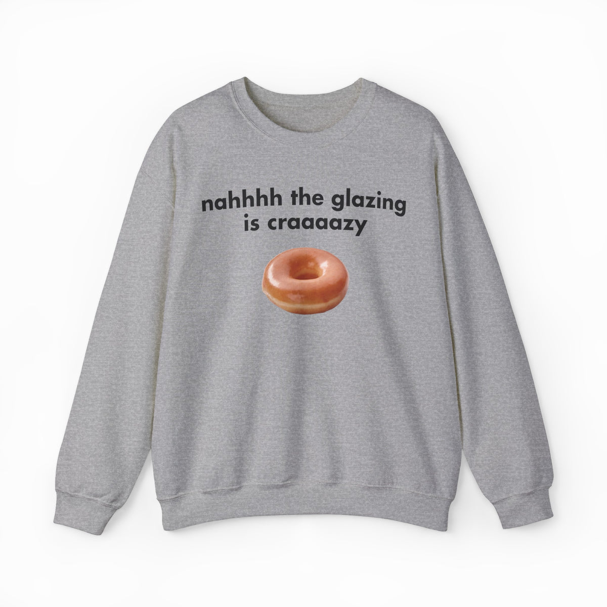 The Nah The Glazing Is Crazy Crewneck is a gray sweatshirt featuring a glazed donut photo and the phrase "nahhhh the glazing is craaaazy"—a fun pick for fans of humorous shirts.
