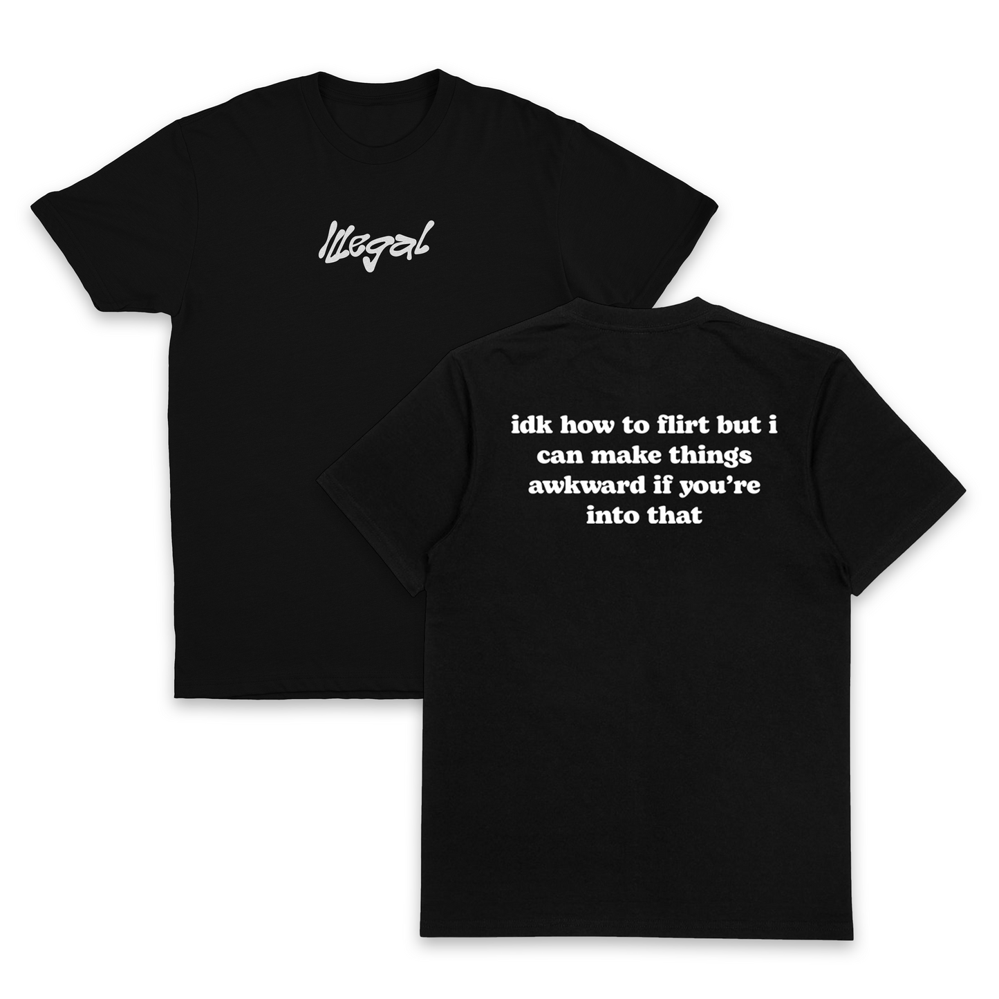 IDK How To Flirt But I Can Make Things Awkward If You're Into That T-Shirt (Backprint)
