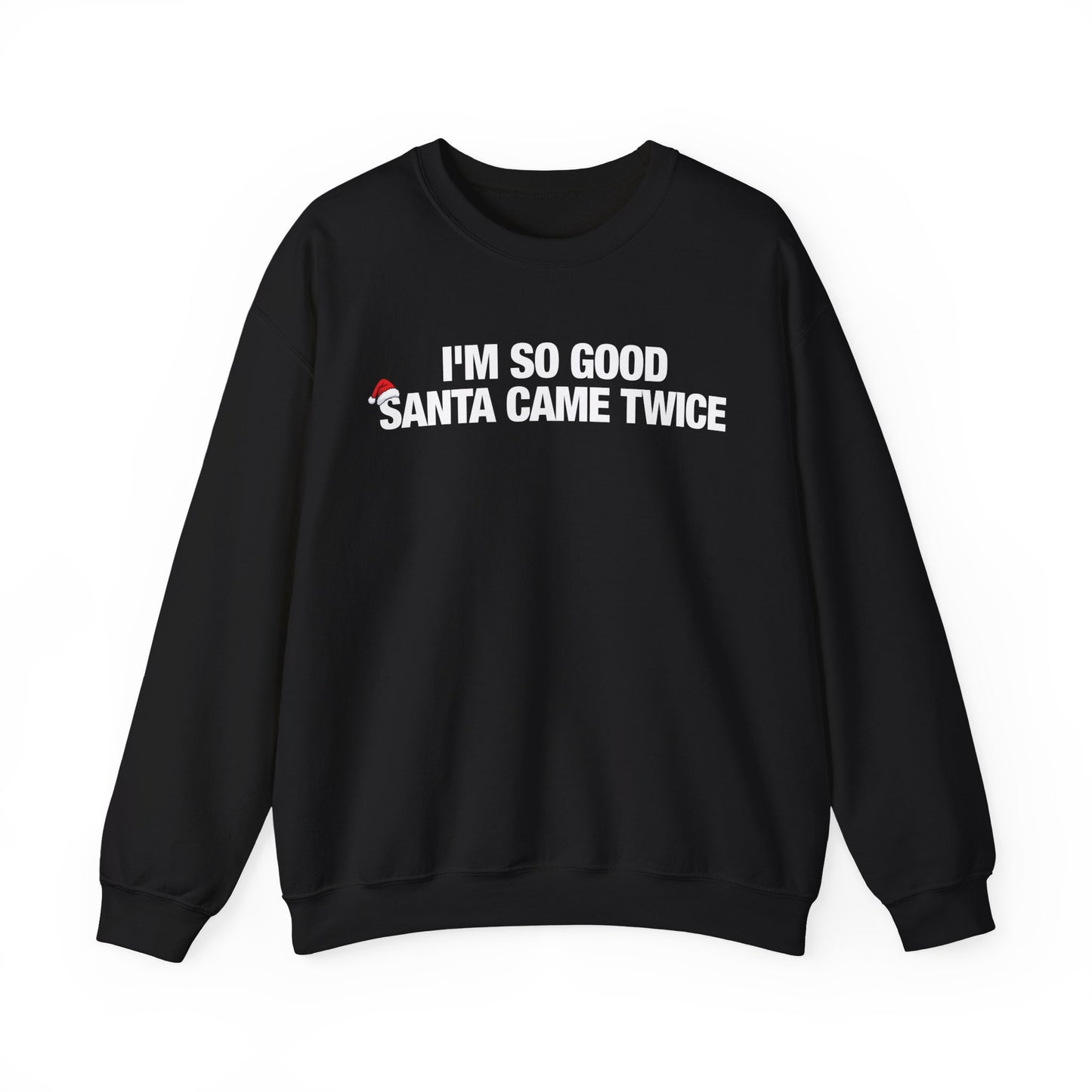 I'm So Good Santa Came Twice Crewneck
