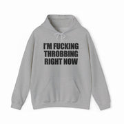 I'm Fucking Throbbing Right Now Hoodie