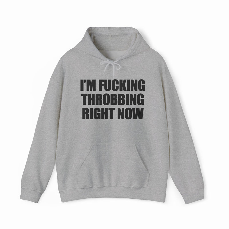 I'm Fucking Throbbing Right Now Hoodie
