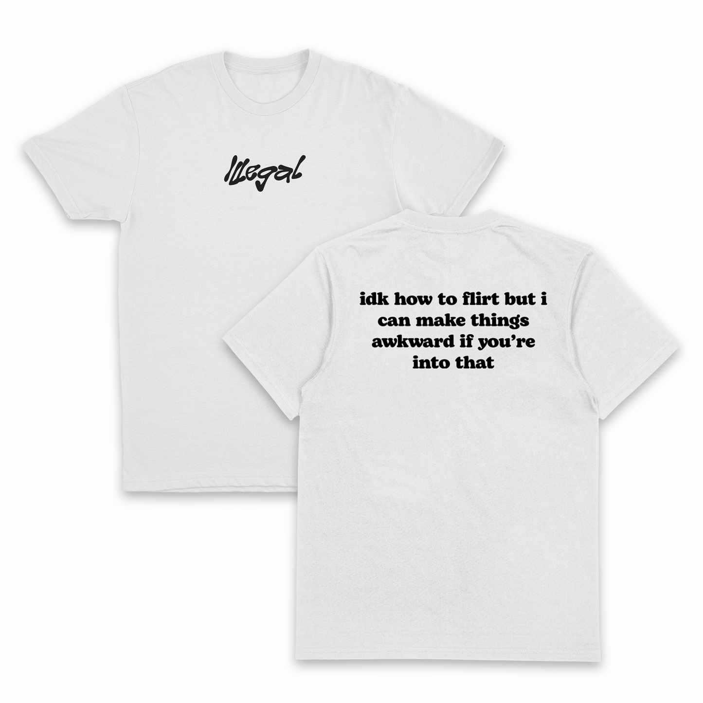 IDK How To Flirt But I Can Make Things Awkward If You're Into That T-Shirt (Backprint)