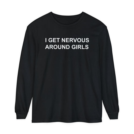 I Get Nervous Around Girls Long Sleeve T-Shirt