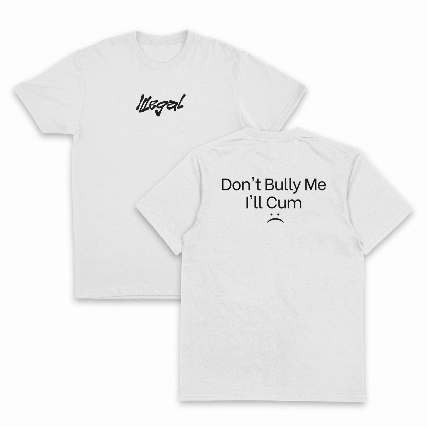 Don't Bully Me I'll Cum T-Shirt (Backprint)