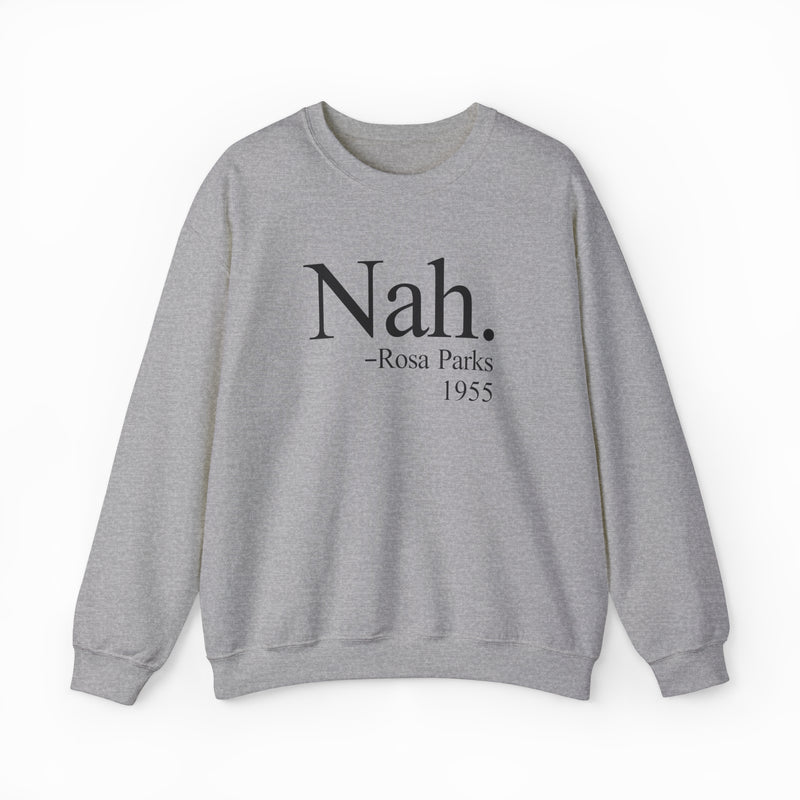 The Nah Crewneck is a gray, medium-heavy sweatshirt featuring the iconic Nah. –Rosa Parks 1955 design printed in black on the front. Part of the Illegal Shirts collection.