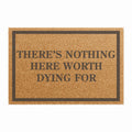 There Is Nothing Here Worth Dying For Doormat