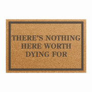 There Is Nothing Here Worth Dying For Doormat