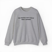 The Haters Can't Stand That I Ponder Crewneck is a gray sweatshirt featuring its bold phrase in black text—ideal for fans of funny shirts and standout style.