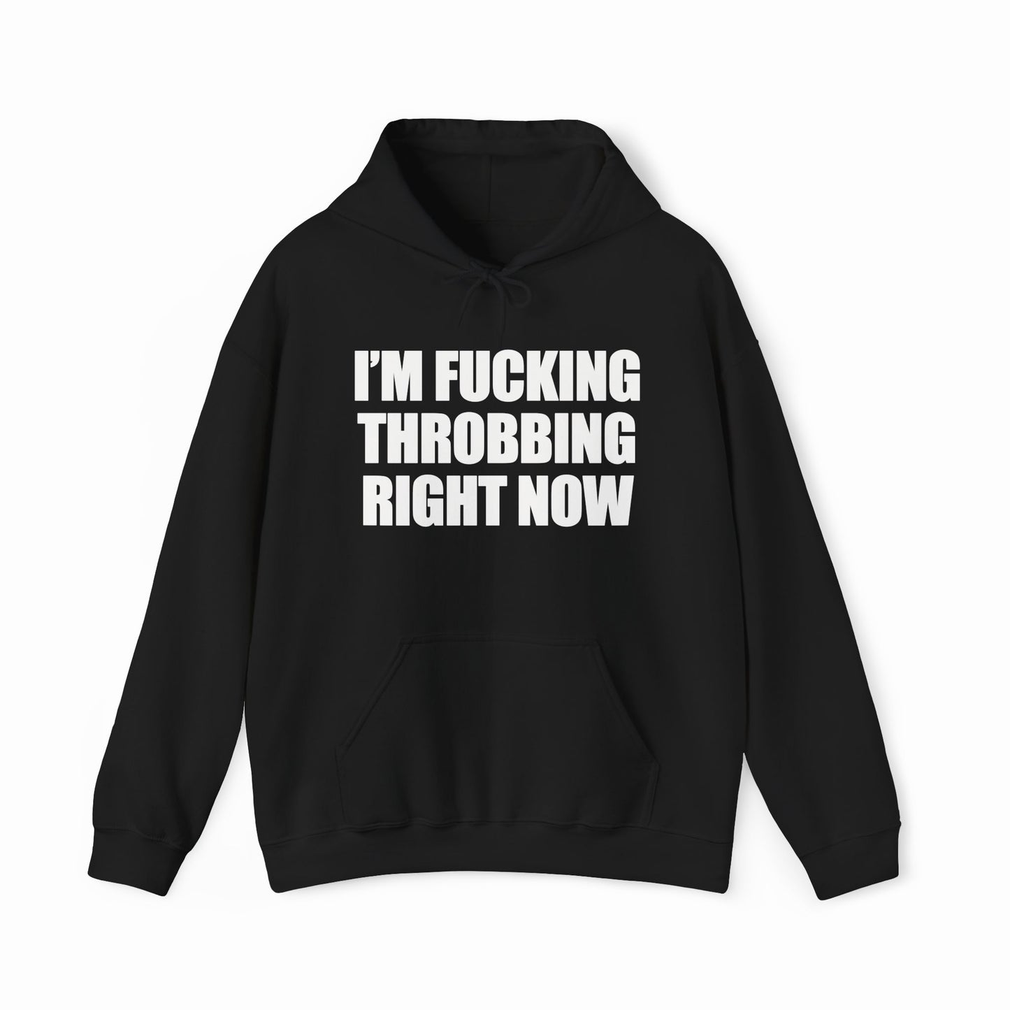 I'm Fucking Throbbing Right Now Hoodie