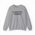 My Opps Hate Me Because I'm A Sweetheart Crewneck