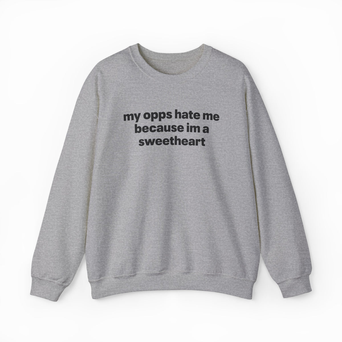 The My Opps Hate Me Because I'm A Sweetheart Crewneck is a light gray sweatshirt with bold black text—ideal for anyone who loves funny statement shirts.