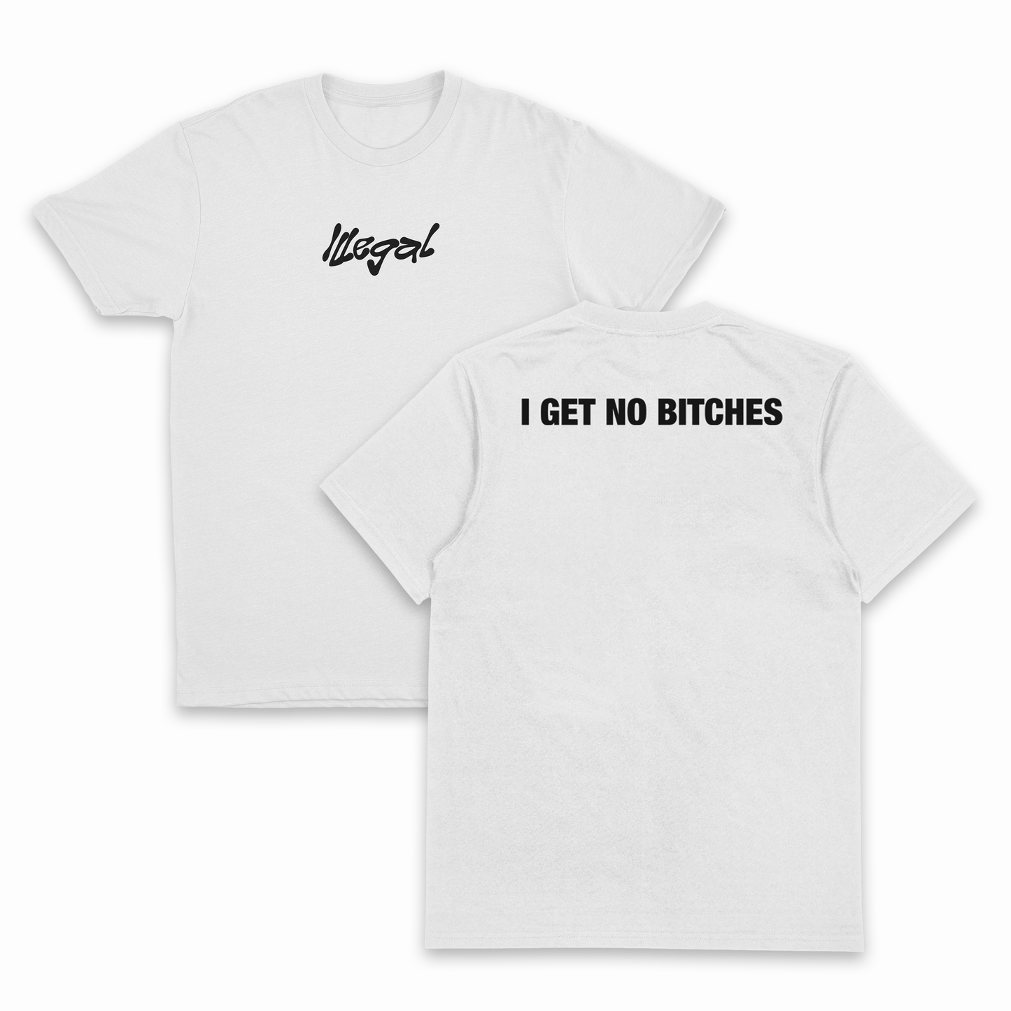 I Get No Bitches T-Shirt (Backprint)