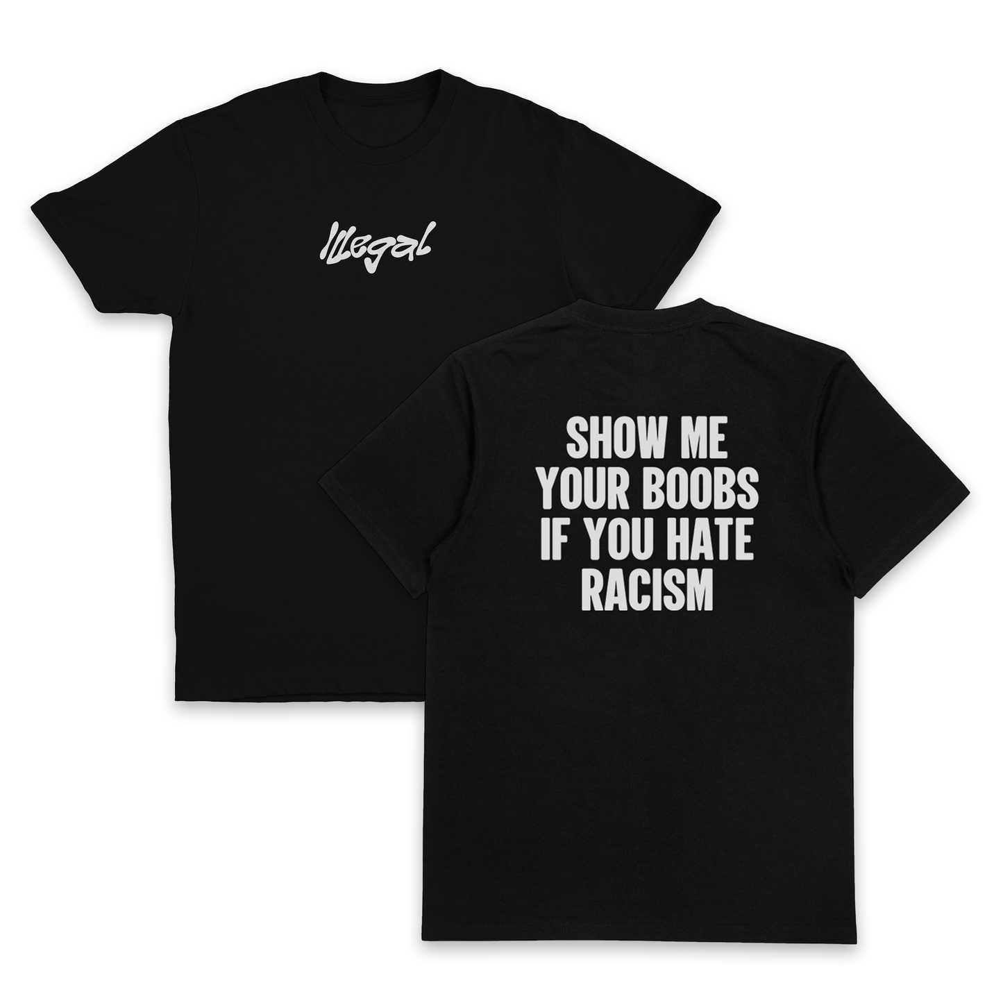 Show Me Your Boobs If You Hate Racism T-Shirt (Backprint)