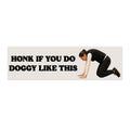 Honk If You Do Doggy Like This Bumper Sticker