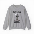I'm FR A Freak Just LMK... Crewneck