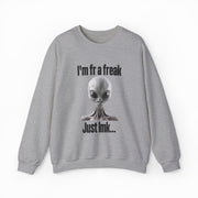 The "I'm FR A Freak Just LMK... Crewneck" is a gray sweatshirt featuring a gray alien in the center, with "Im fr a freak" above and "Just lmk..." below—perfect for fans of funny, statement-making shirts.