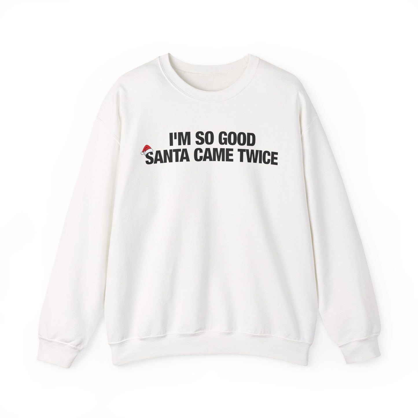 I'm So Good Santa Came Twice Crewneck