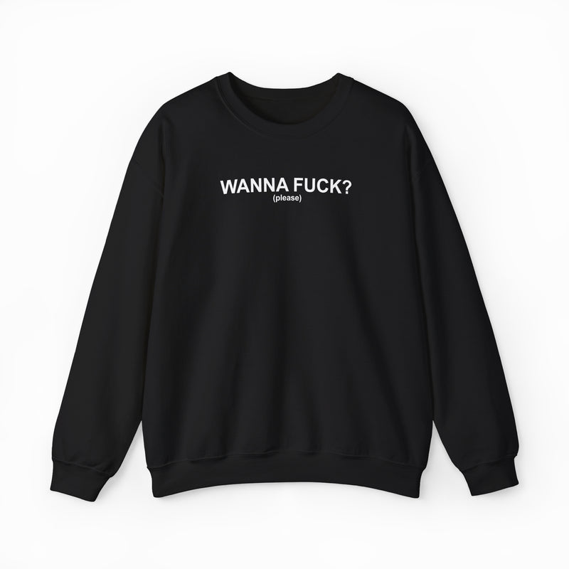 Wanna Fuck? (Please) Crewneck