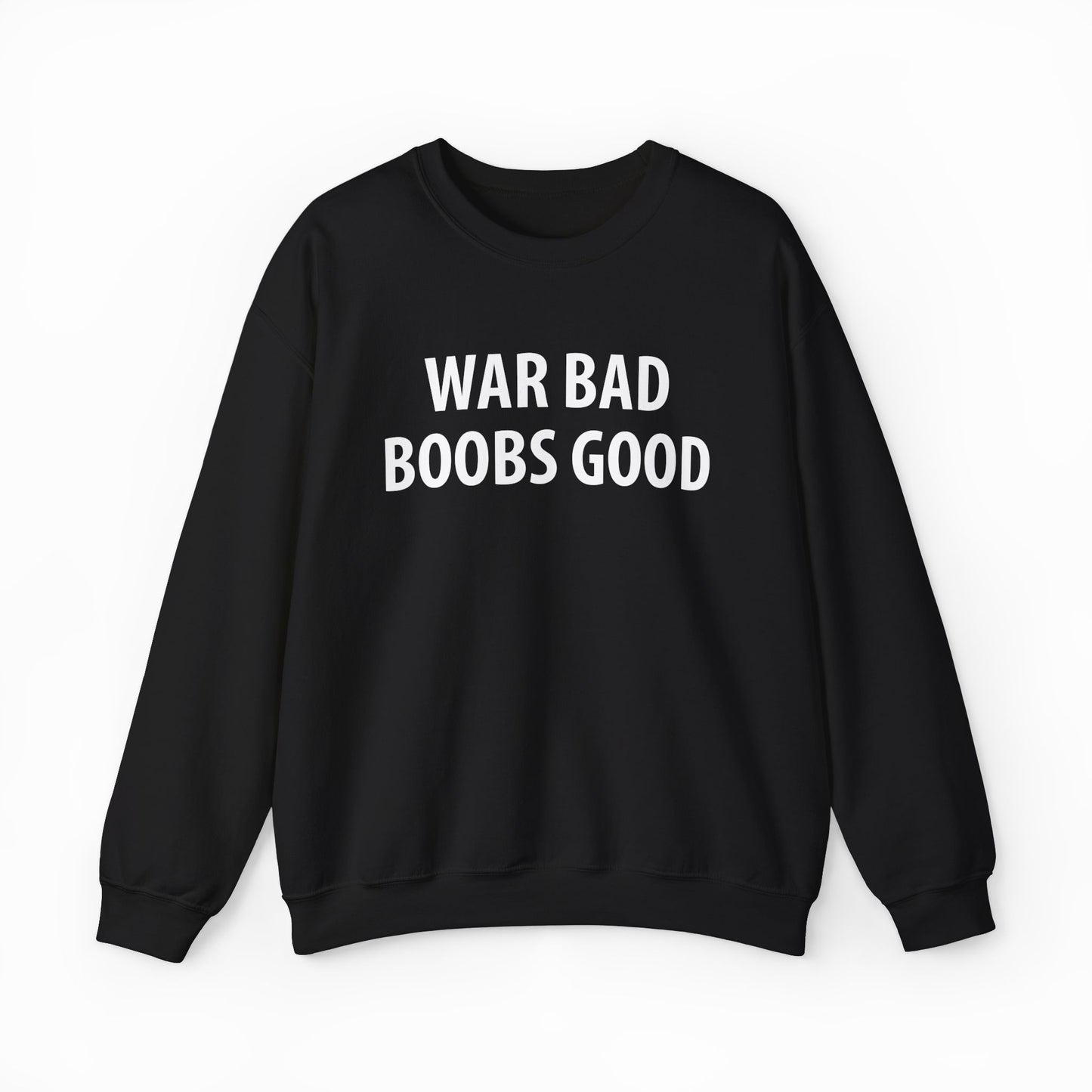 War Bad Boobs Good Crewneck