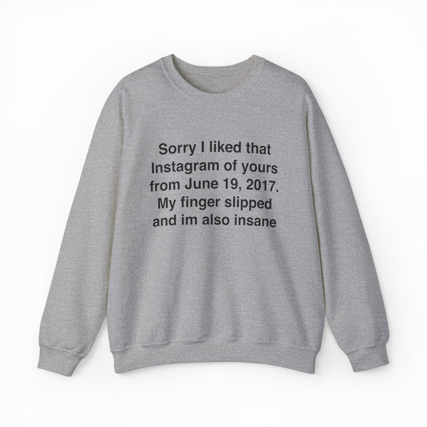 Sorry I Liked That Instagram Of Yours Crewneck