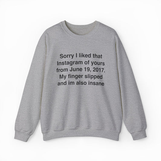 Sorry I Liked That Instagram Of Yours Crewneck