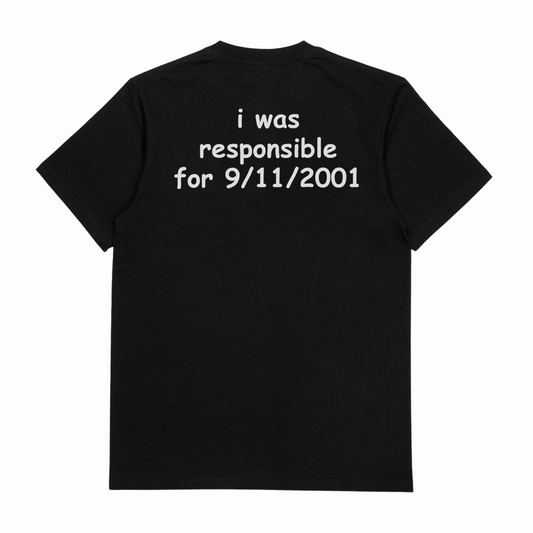I Was Responsible For 9/11/2001 T-Shirt (Backprint)
