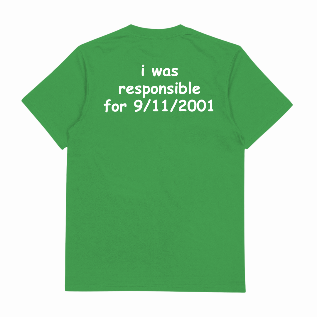 I Was Responsible For 9/11/2001 T-Shirt (Backprint)
