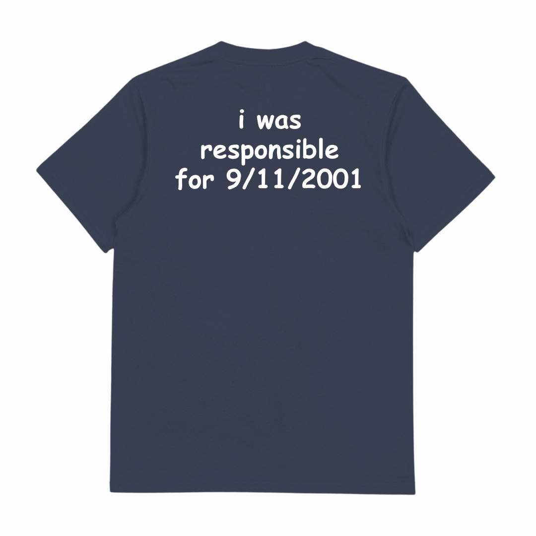 I Was Responsible For 9/11/2001 T-Shirt (Backprint)
