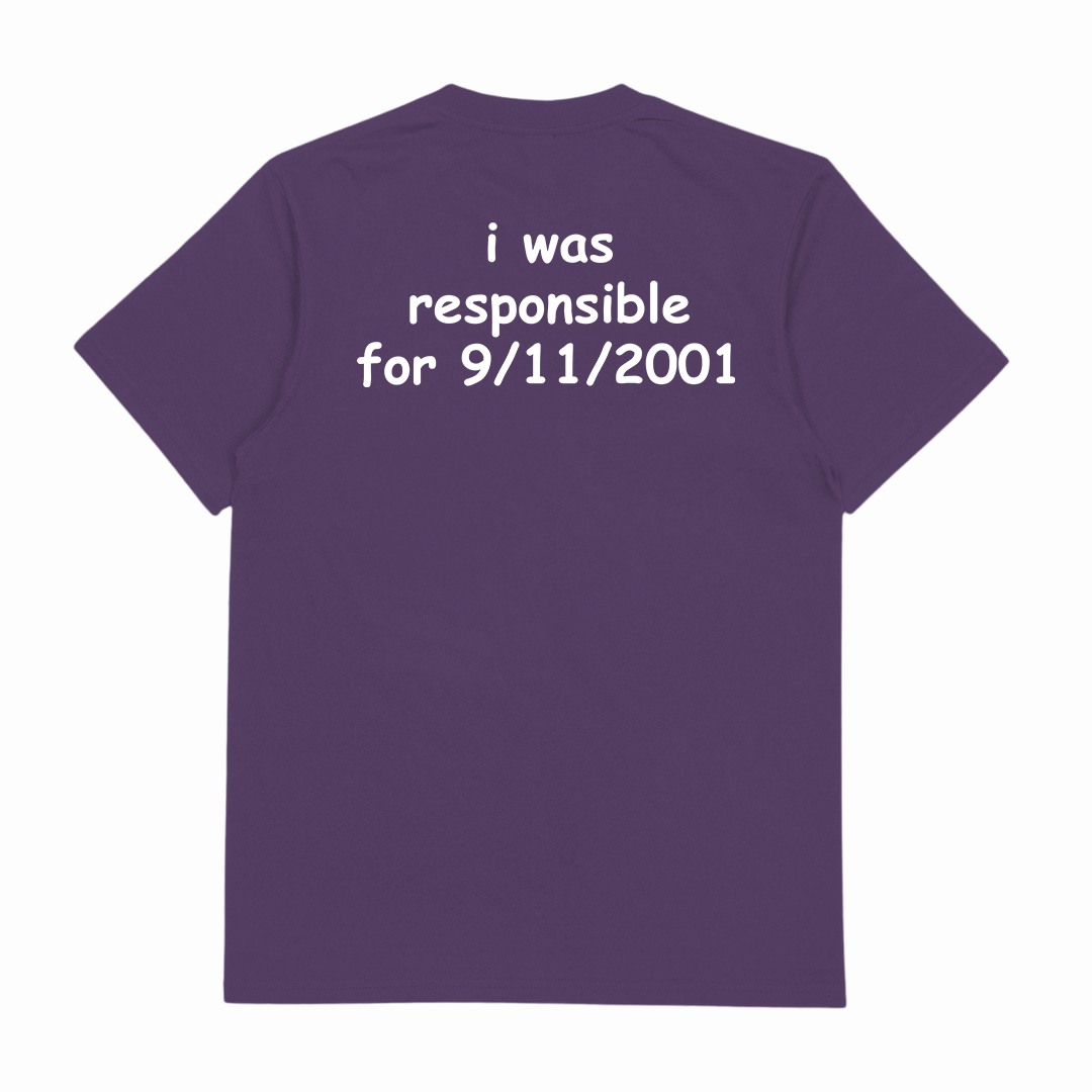 I Was Responsible For 9/11/2001 T-Shirt (Backprint)