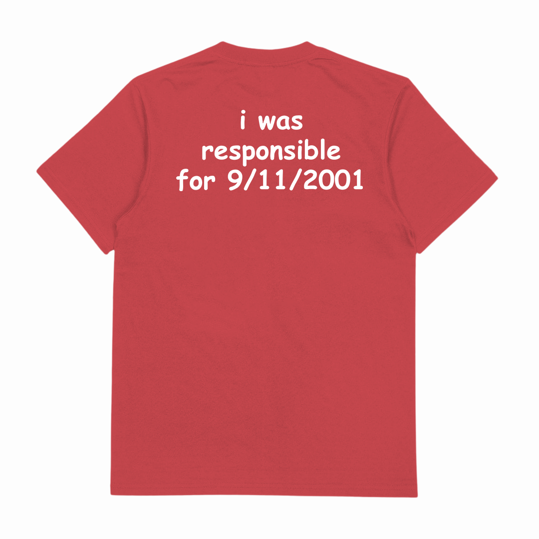 I Was Responsible For 9/11/2001 T-Shirt (Backprint)