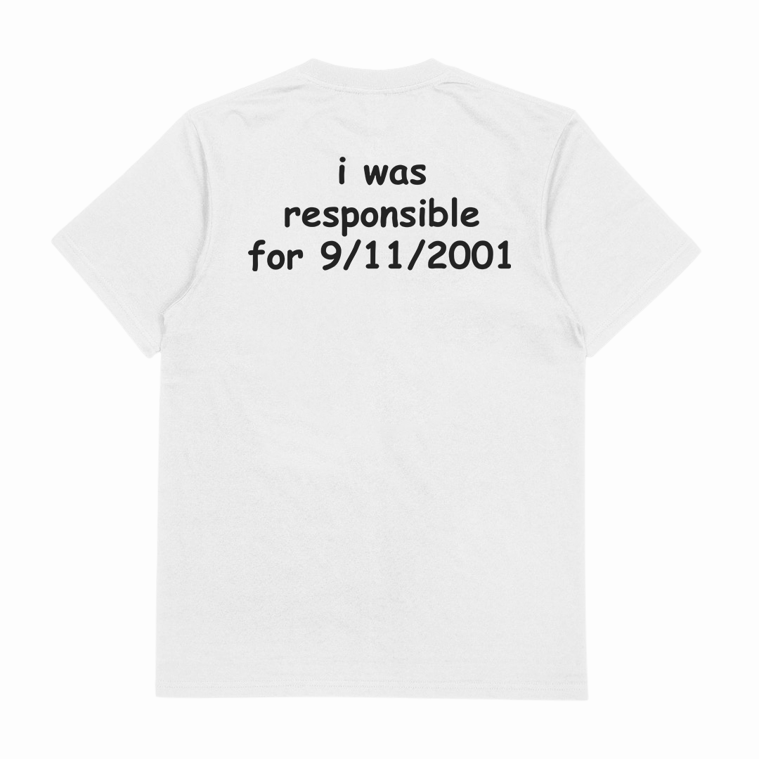 I Was Responsible For 9/11/2001 T-Shirt (Backprint)