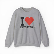 I Heart White Bitches Crewneck