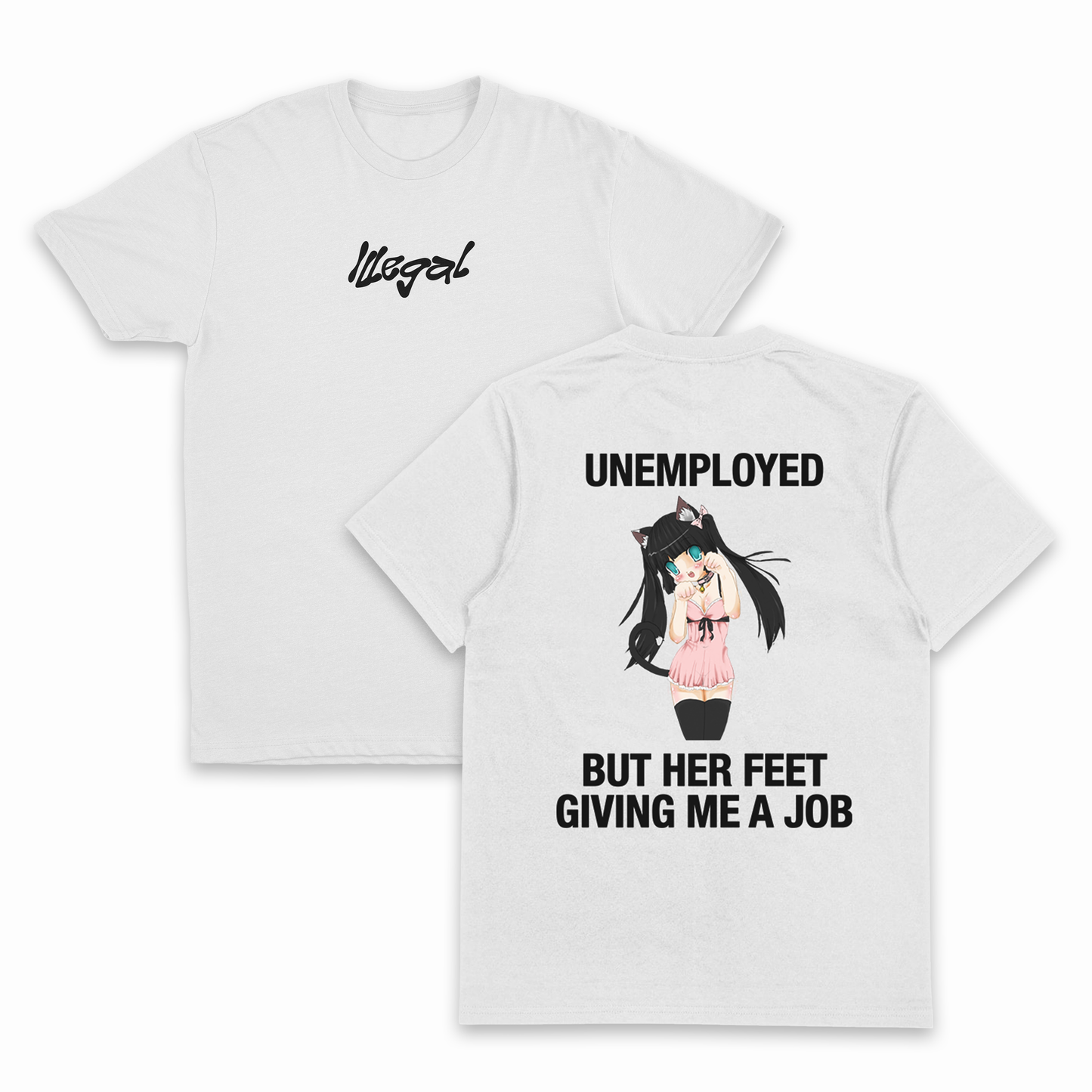 The Unemployed But Her Feet Giving Me A Job T-Shirt (Backprint) is made from 175 GSM ethically grown cotton. The front shows "Illegal" text; the back displays an anime-style girl with the phrase: UNEMPLOYED BUT HER FEET GIVING ME A JOB.