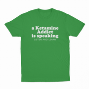 A Ketamine Addict Is Speaking Listen And Learn T-Shirt