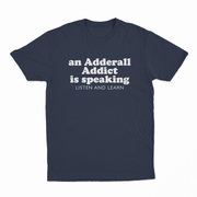 An Adderall Addict Is Speaking Listen And Learn T-Shirt