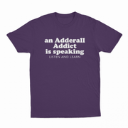 An Adderall Addict Is Speaking Listen And Learn T-Shirt