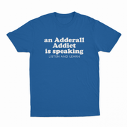 An Adderall Addict Is Speaking Listen And Learn T-Shirt