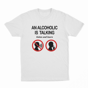 An Alcoholic Is Talking Listen And Learn T-Shirt