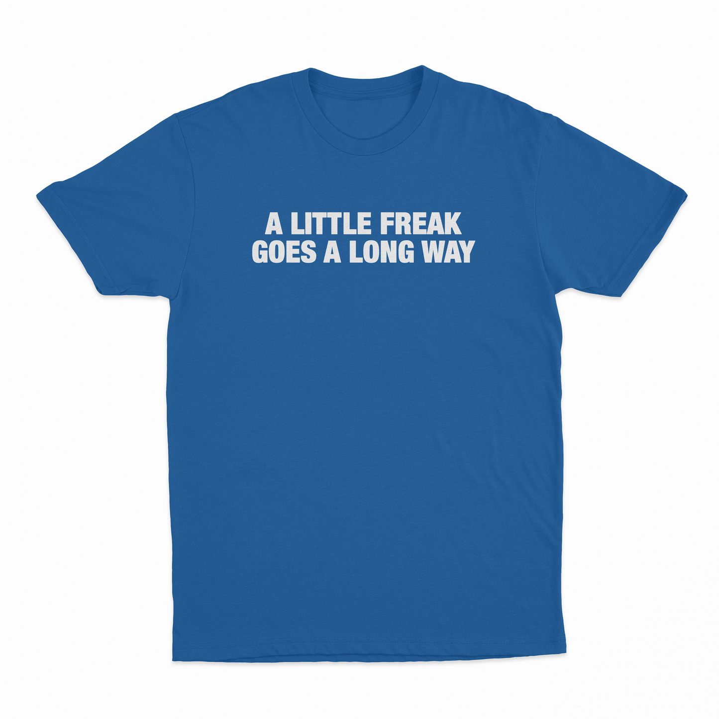 A Little Freak Goes A Long Way T-Shirt