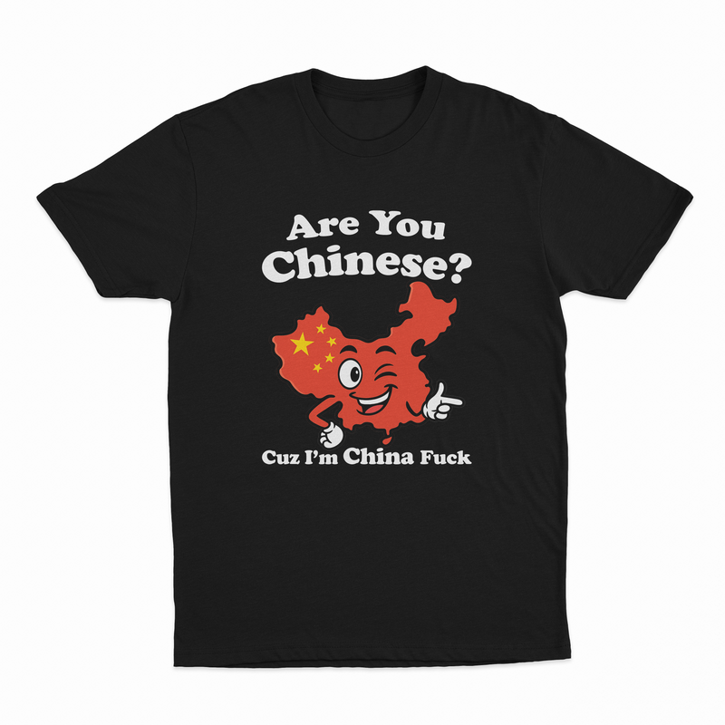 Are You Chinese Cuz I'm China Fuck T-Shirt