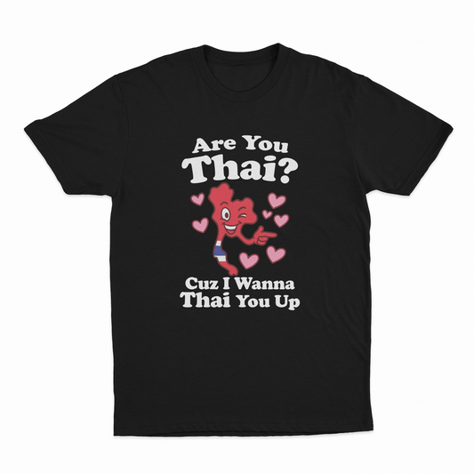 Are You Thai Cuz I'm Tryna Thai You Up T-Shirt