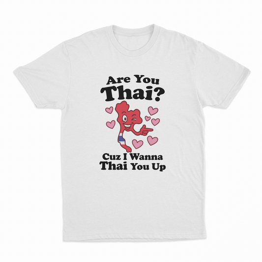 Are You Thai Cuz I'm Tryna Thai You Up T-Shirt