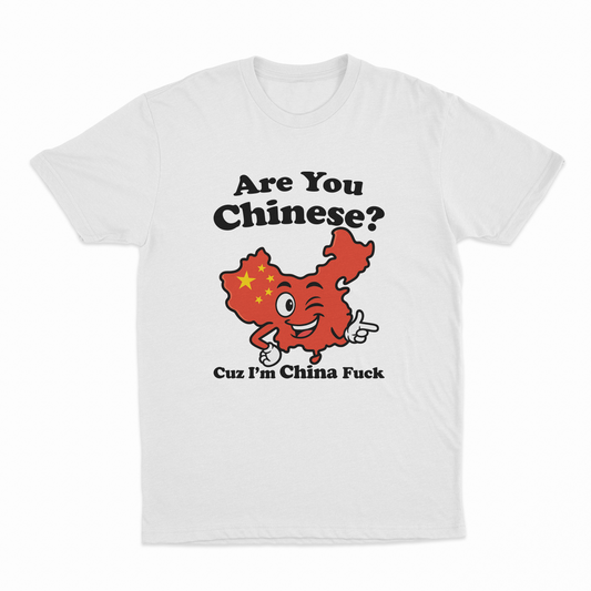 Are You Chinese Cuz I'm China Fuck T-Shirt