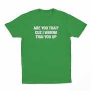 Are You Thai Cuz I'm Wanna Thai You Up Text Only T-Shirt