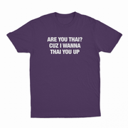Are You Thai Cuz I'm Wanna Thai You Up Text Only T-Shirt